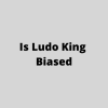 Is Ludo King Biased