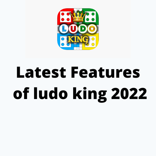 Latest Features of ludo king 2022