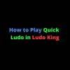 How to Play Quick Ludo in Ludo King